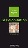 La Colonisation: idées reçues sur la colonisation
