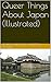 Queer Things About Japan by Douglas Sladen
