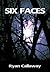 Six Faces