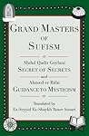 Grand Masters of Sufism: Abdul Qadir Geylani, Secret of Secrets and Ahmed er Rifai, Guidance to Mysticism