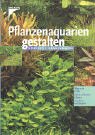 Pflanzenaquarien gestalten. Pflanzenaquarien gestalten.