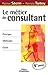 Le métier de consultant: Principes - méthodes - outils