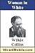 The Woman in White by Wilkie Collins The Woman in White by Wilkie Collins