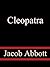 Cleopatra by Jacob Abbott