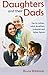 Daughters and Their Dads: Tips for Fathers, Adult Daughters, Husbands and Father-figures