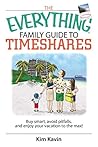 The Everything Family Guide To Timeshares: Buy Smart, Avoid Pitfalls, And Enjoy Your Vacations to the Max! (Everything® Series)