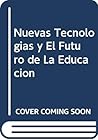 Nuevas Tecnologias y El Futuro de La Educacion (Spanish Edition)