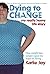 Dying to Change: My Really Heavy Life Story, How Weight Loss Surgery Gave Me Hope for Living