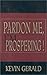 Pardon Me, I'm Prospering! by Kevin Gerald