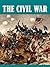 The Essential Civil War Anthology (13 books) [Illustrated]