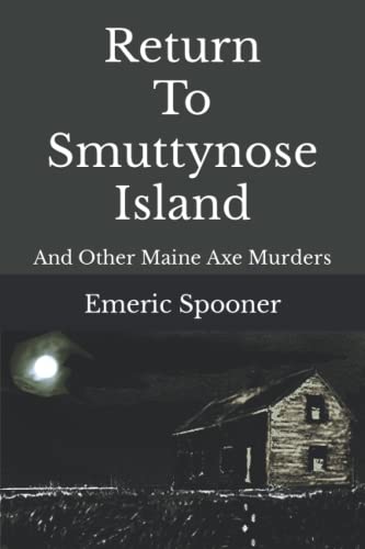 Return To Smuttynose Island: And Other Maine Axe Murders (Paperback)