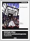 UNE ANTHOLOGIE CRITIQUE DE LA THEORIE ARCHITECTURALE JAPONAISE (ART(S) DES LIEUX)