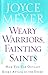 Weary Warriors, Fainting Saints by Joyce Meyer