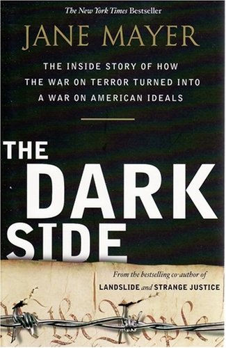 The Dark Side: The Inside Story of How the War on Terror Turned into a War on American Ideals