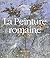La Peinture Romaine: De L'époque Hellénistique À L'antiquité Tardive