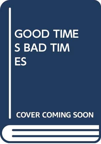 Good Times Bad Times