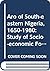 The Aro of south-eastern Nigeria, 1650-1980: A study of socio-economic formation and transformation in Nigeria