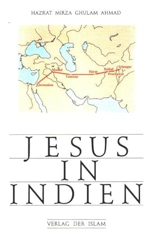 Jesus Starb In Indien: Eine Darstellung Von Jesus Entrinnen Vom Tode Am Kreuz Und Seiner Reise Nach Indien