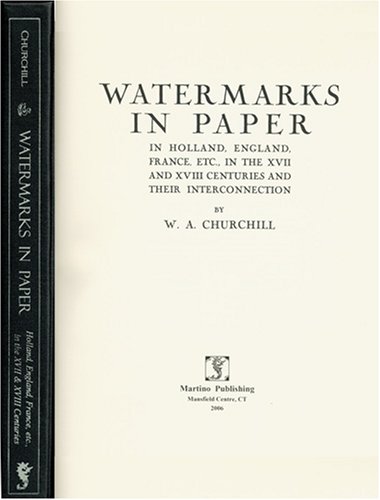 Watermarks in Paper in Holland, England, France, Etc, in the XVII and XVIII Centuries and Their Interconnection (Hardcover)