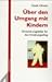 Über den Umgang mit Kindern: Orientierungshilfen für den Erziehungsalltag