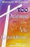300 Prières Pour La Vie Quotidienne 300 Prières Pour La Vie Quotidienne
