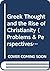 Greek thought and the rise of Christianity (Problems and perspectives in history)