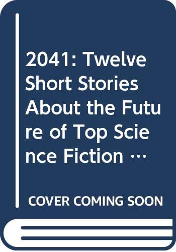 2041: Twelve Short Stories About the Future of Top Science Fiction Writers