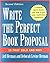 Write the Perfect Book Proposal: 10 That Sold and Why, 2nd Edition