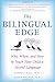 The Bilingual Edge: The Ultimate Guide to Why, When, and How