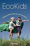 EcoKids: Raising Children Who Care for the Earth EcoKids: Raising Children Who Care for the Earth