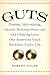 Guts: Combat, Hell-raising, Cancer, Business Start-ups, and Undying Love: One AmericanGuy's Reckless, Lucky Life