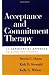 Acceptance and Commitment Therapy: An Experiential Approach to Behavior Change: An Experimental Approach to Behavior Change