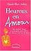 Heureux en amour: des conseils clairs et pratiques pour bâtir et réussir une vie à deux