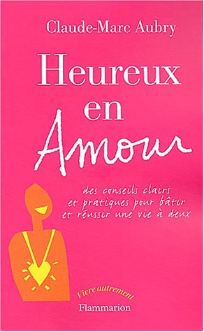 Heureux en amour: des conseils clairs et pratiques pour bâtir et réussir une vie à deux (Paperback)