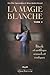 La Magie blanche, tome 3 : Rituels et sortilèges sensuels et érotiques