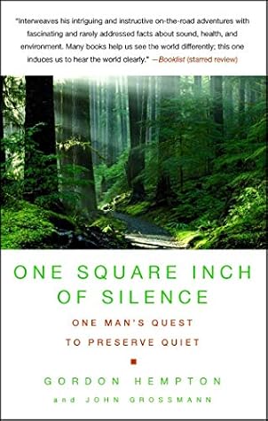 One Square Inch of Silence: One Man's Search for Natural Silence in a Noisy World