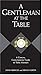 A Gentleman at the Table: A Concise, Contemporary Guide to Table Manners (Gentlemanners Book)