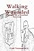 Walking Wounded: Memoir of a Combat Veteran