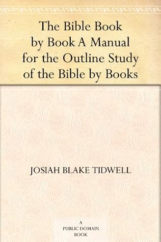 The Bible Book by Book A Manual for the Outline Study of the Bible by Books