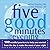 Five Good Minutes in the Evening: 100 Mindful Practices to Help You Unwind from the Day and Make the Most of Your Night: 100 Mindful Practices to Help ... Best to Work (The Five Good Minutes Series)