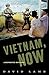Vietnam, Now by David Lamb Vietnam, Now by David Lamb