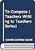 To Compose: Teaching Writin...