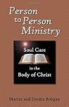 Person to Person Ministry: Soul Care in the Body of Christ Person to Person Ministry: Soul Care in the Body of Christ