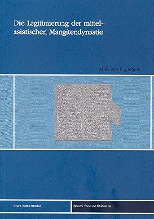 Die Legitimierung Der Mittelasiatischen Mangitendynastie in Den Werken Ihrer Historiker 18.-19. Jahrhundert (Turkische Welten) (German Edition)