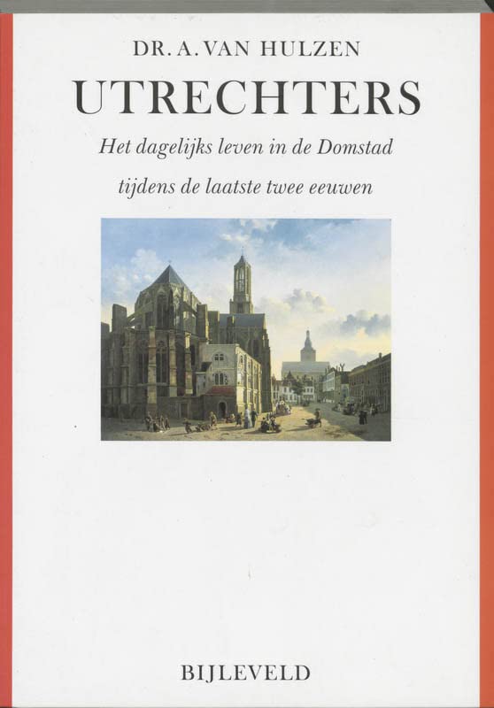 Utrechters: het dagelijks leven in de domstad tijdens de laatste twee eeuwen (Paperback)