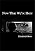Now That We're Here by Elizabeth Rees