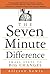 The Seven Minute Difference: Small Steps to Big Changes