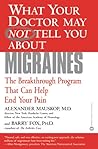 What Your Doctor May Not Tell You About(TM): Migraines: The Breakthrough Program That Can Help End Your Pain (What Your Doctor May Not Tell You About...) What Your Doctor May Not Tell You About(TM): Migraines: The Breakthrough Program That Can Help End Your Pain (What Your Doctor May Not Tell You About...)