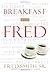 Breakfast with Fred