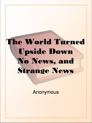 The World Turned Upside DownNo News, and Strange News (Kindle Edition)